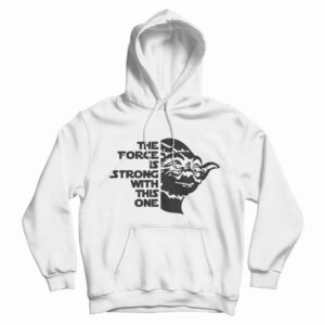 Star Wars Yoda The FORCE Is Strong With This One Hoodie