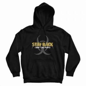 Stay Back I Don’t Like People Hoodie