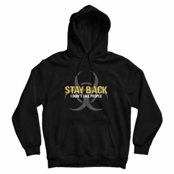 Stay Back I Don’t Like People Hoodie