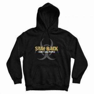 Stay Back I Don’t Like People Hoodie