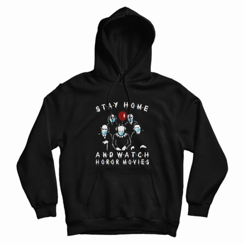 Stay Home And Watch Horror Movies Hoodie Stay Home And Watch Horror Movies Hoodie