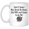 Stick and stones may break my bones but wips and chains excite me mug