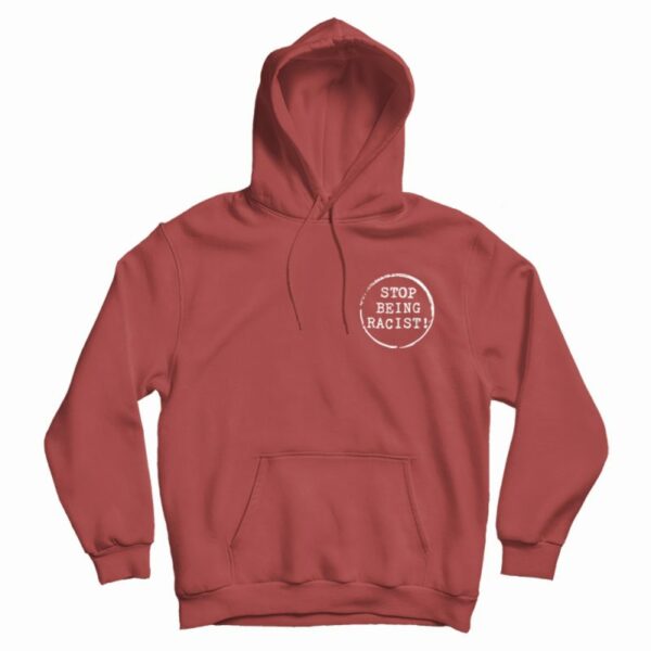 Stop Being Racist Hoodie