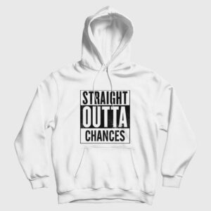 Straight Outta Chances Hoodie