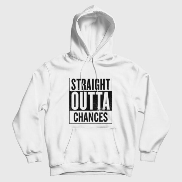 Straight Outta Chances Hoodie
