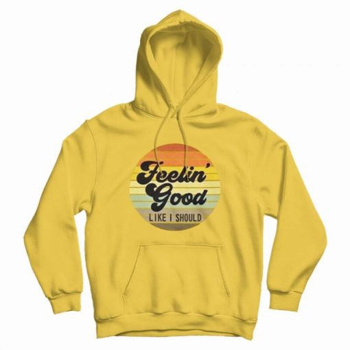 Sunday Best Feeling Good Like I Should Vintage Hoodie Sunday Best Feeling Good Like I Should Vintage Hoodie
