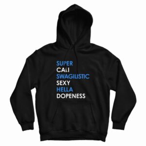 Super Cali Swagilistic Sexy Hella Dope Ness Hoodie
