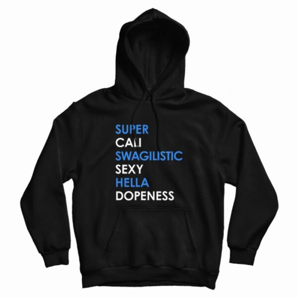 Super Cali Swagilistic Sexy Hella Dope Ness Hoodie