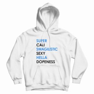 Super Cali Swagilistic Sexy Hella Dope Ness Hoodie 3