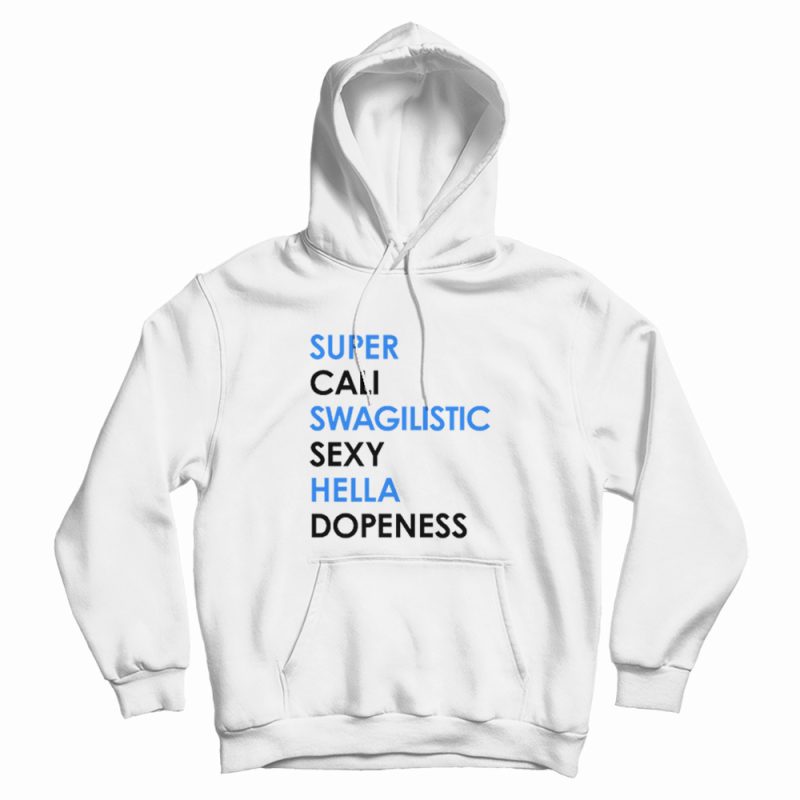 Super Cali Swagilistic Sexy Hella Dope Ness Hoodie Super Cali Swagilistic Sexy Hella Dope Ness Hoodie