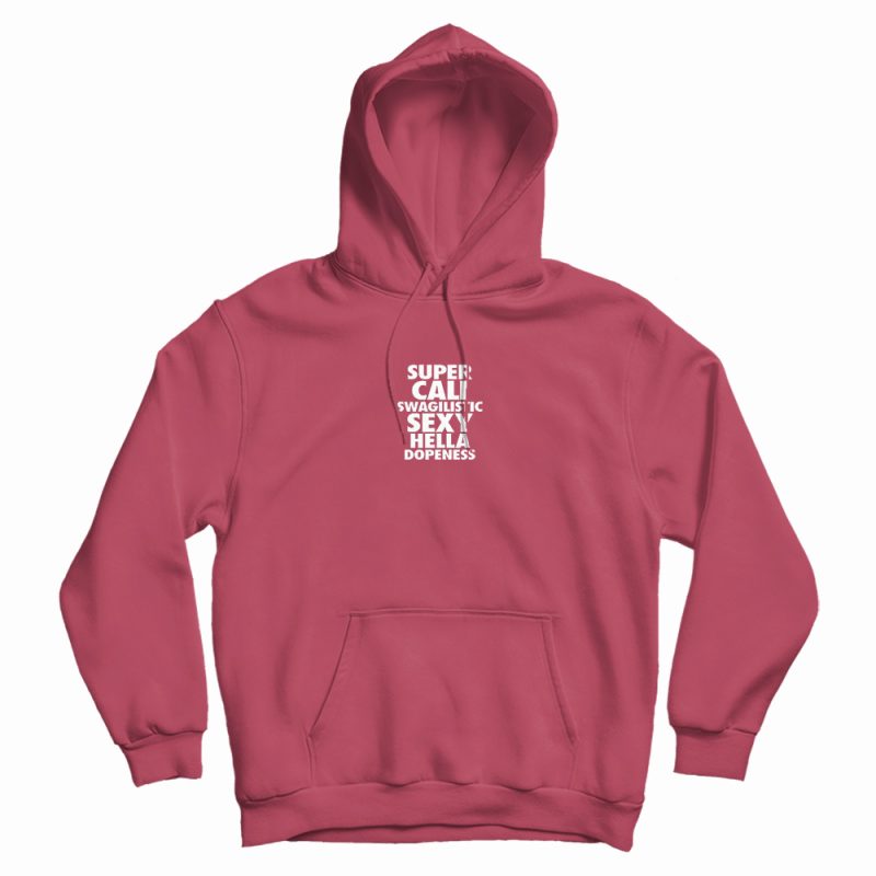 Super Cali Swagilistic Sexy Hoodie Super Cali Swagilistic Sexy Hoodie