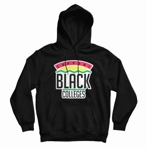Support Black Colleges Hoodie For Unisex Support Black Colleges Hoodie For Unisex