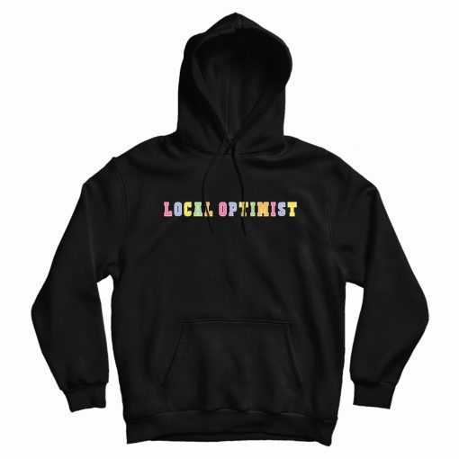 Support Your Local Optimists Hoodie Support Your Local Optimists Hoodie