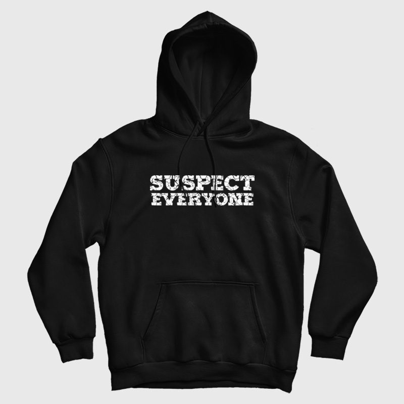 Suspect Everyone Hoodie Suspect Everyone Hoodie