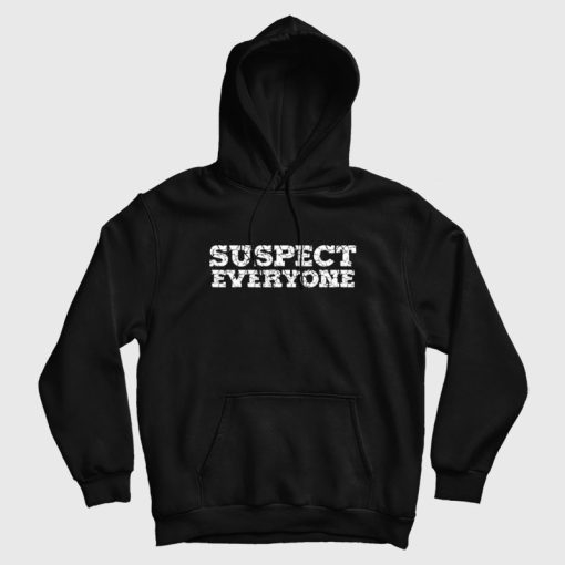 Suspect Everyone Hoodie Suspect Everyone Hoodie