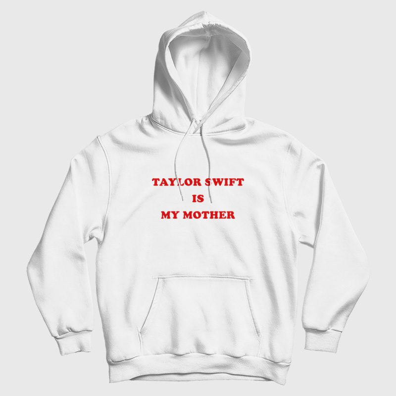 Swift Is My Mother Hoodie Swift Is My Mother Hoodie