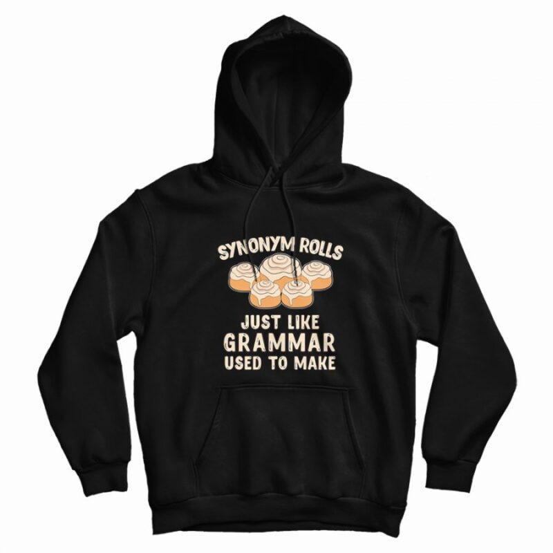 Synonym Rolls Just Like Grammar Used To Make Funny Hoodie Synonym Rolls Just Like Grammar Used To Make Funny Hoodie