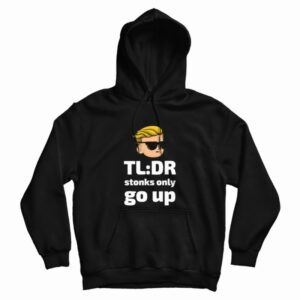 TLDR Stonks Only Go Up WallStreetBets Tendies Hoodie