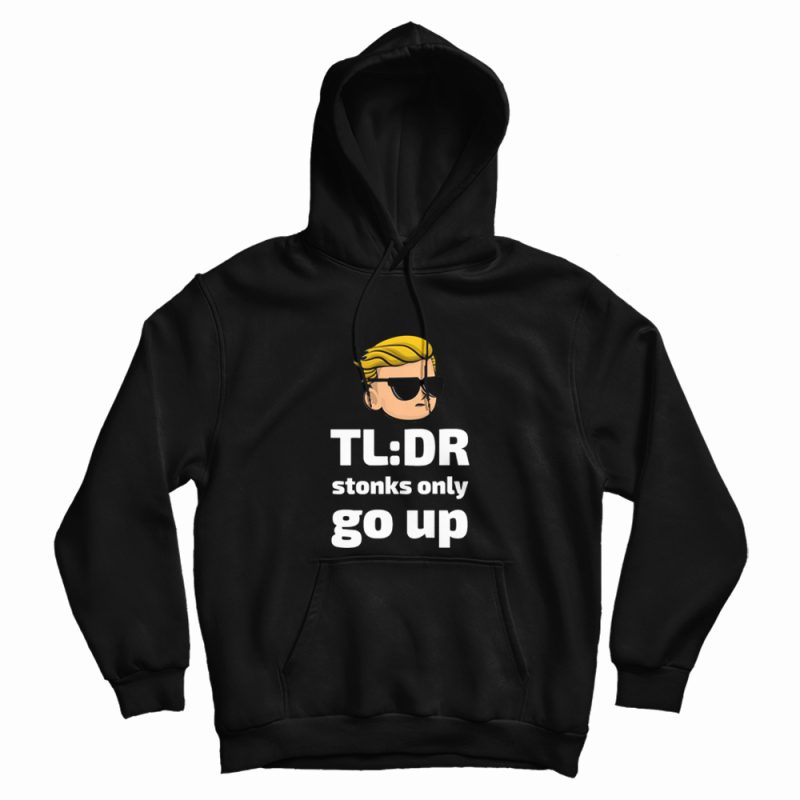 TLDR Stonks Only Go Up WallStreetBets Tendies Hoodie TLDR Stonks Only Go Up WallStreetBets Tendies Hoodie