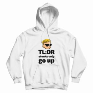 TLDR Stonks Only Go Up WallStreetBets Tendies Hoodie