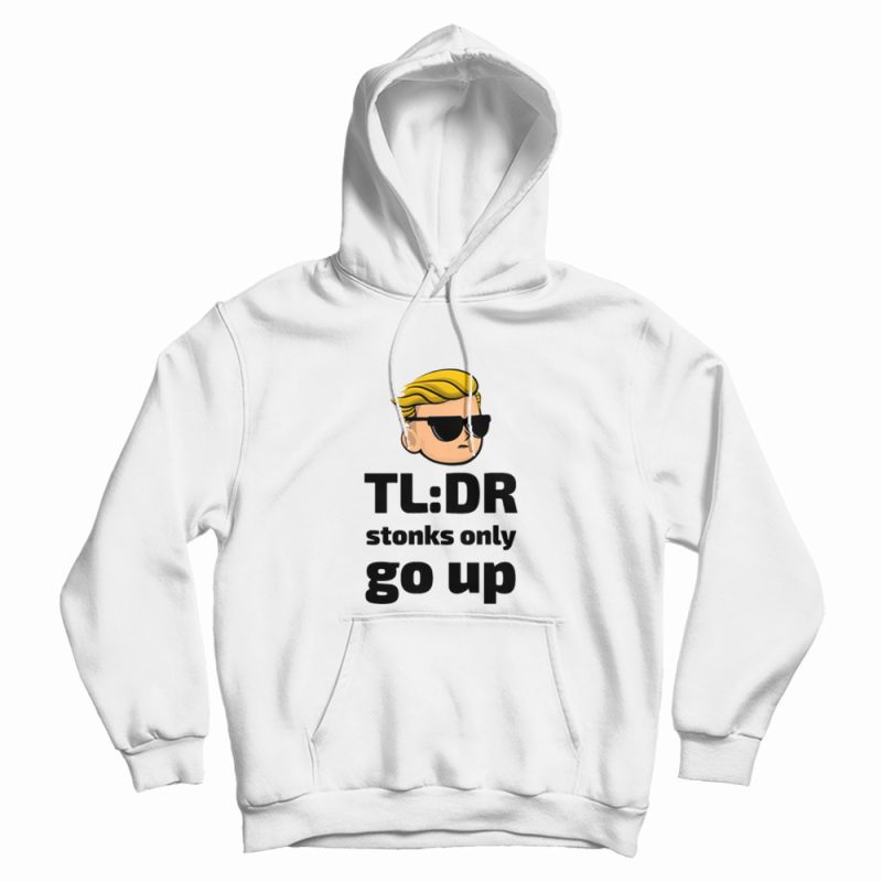 TLDR Stonks Only Go Up WallStreetBets Tendies Hoodie TLDR Stonks Only Go Up WallStreetBets Tendies Hoodie