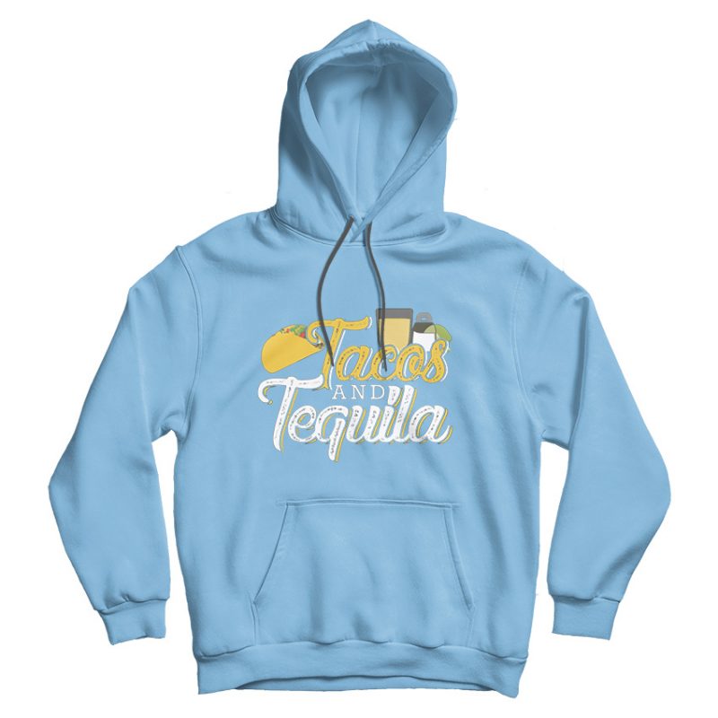 Tacos And Tequila Hoodie Tacos And Tequila Hoodie