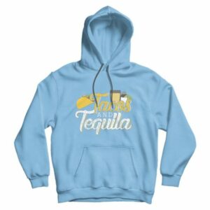 Tacos And Tequila Hoodie