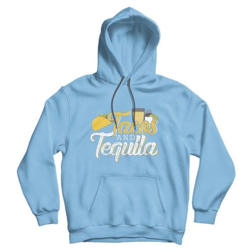 Tacos And Tequila Hoodie Tacos And Tequila Hoodie