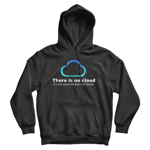 Tech Humor There is no cloud Hoodie Tech Humor There is no cloud Hoodie