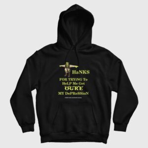 Thanks For Trying To Help Me Get Ogre My Depression It Didn’t Work But Thanks Anyway Hoodie