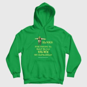 Thanks For Trying To Help Me Get Ogre My Depression It Didn’t Work But Thanks Anyway Hoodie