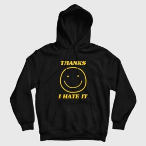 Thanks I Hate It Hoodie 3
