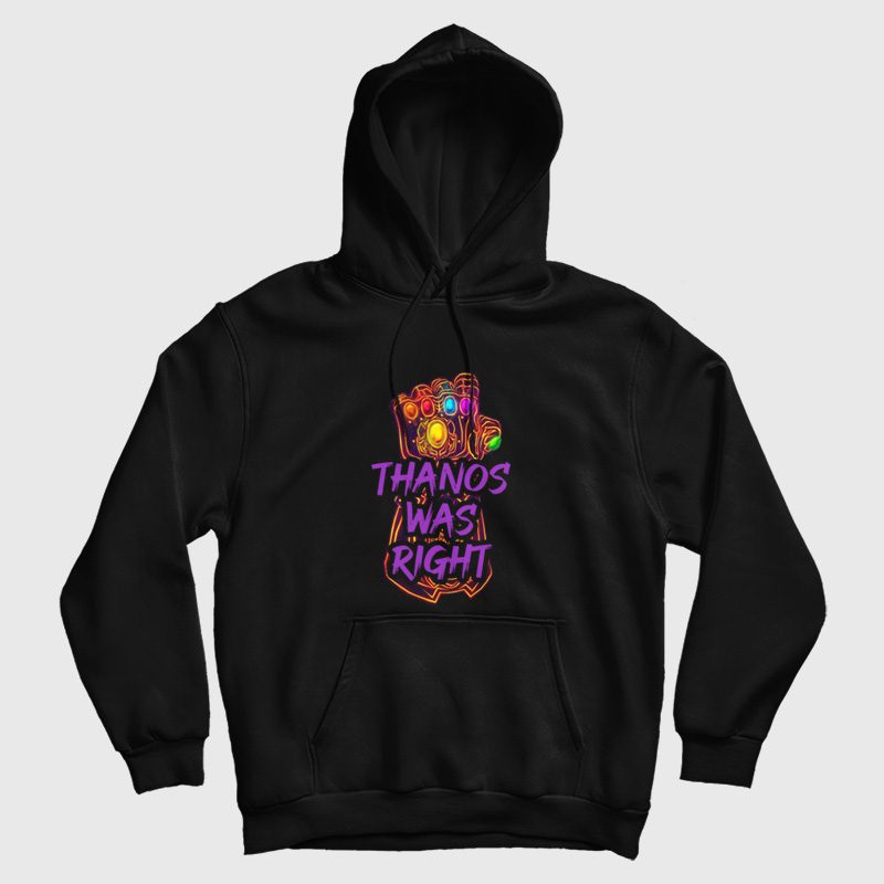 Thanos Was Right Hoodie Thanos Was Right Hoodie
