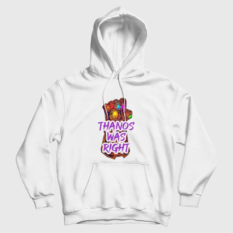 Thanos Was Right Hoodie Thanos Was Right Hoodie