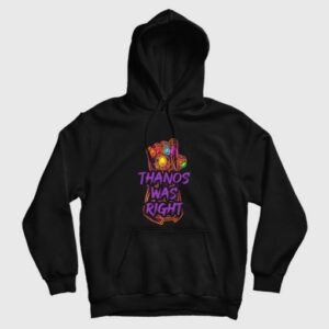 Thanos Was Right Hoodie 3