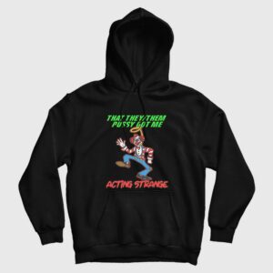 That They Them Pussy Got Me Acting Strange Hoodie