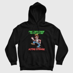 That They Them Pussy Got Me Acting Strange Hoodie