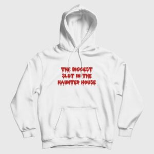 The Biggest Slut In The Haunted House Hoodie