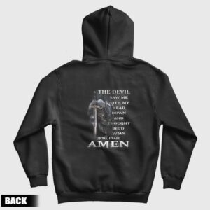 The Devil Saw Me With Head Down and Thought He’d Won Until I Said Amen Hoodie