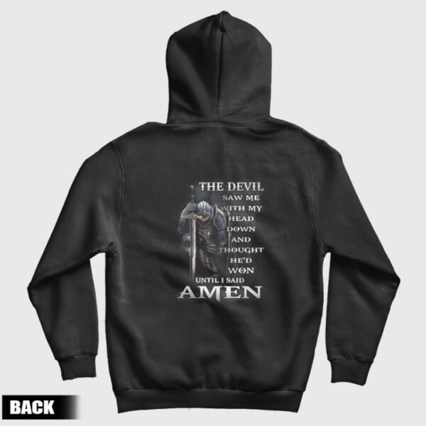 The Devil Saw Me With Head Down and Thought He’d Won Until I Said Amen Hoodie