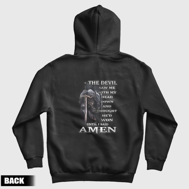 The Devil Saw Me With Head Down and Thought He'd Won Until I Said Amen Hoodie The Devil Saw Me With Head Down and Thought He'd Won Until I Said Amen Hoodie