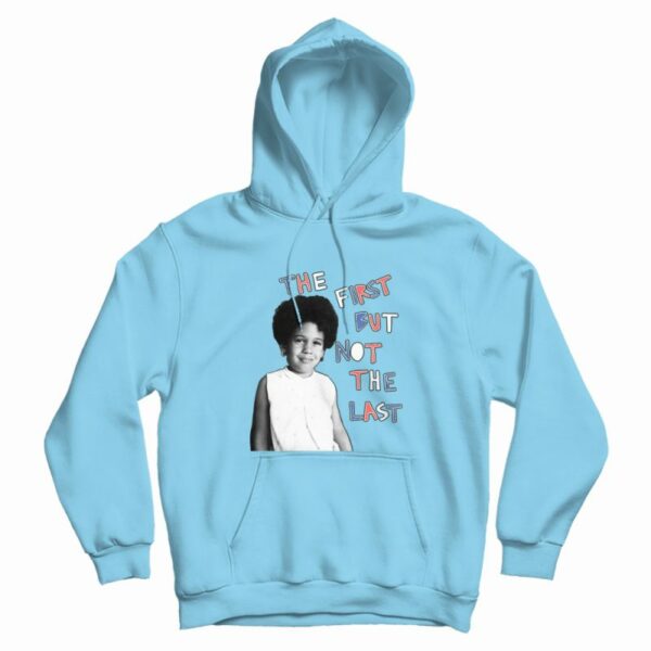 The First But Not The Last Hoodie