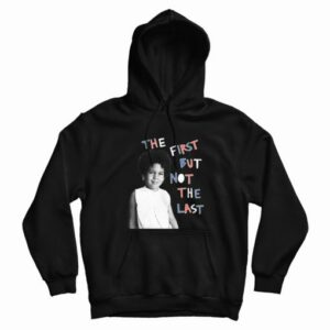 The First But Not The Last Hoodie 4
