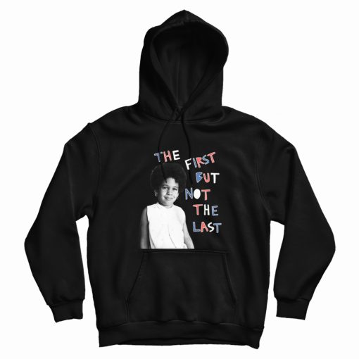 The First But Not The Last Hoodie The First But Not The Last Hoodie