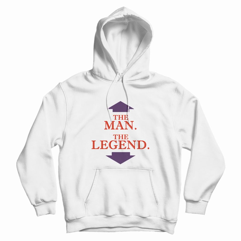 The Man The Legend Hoodie The Man The Legend Hoodie