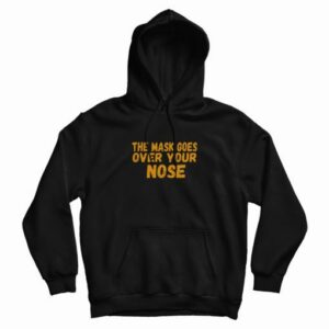 The Mask Goes Over Your Nose Hoodie 3