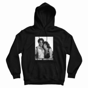 The Mummy 1999 Is Perfect Hoodie