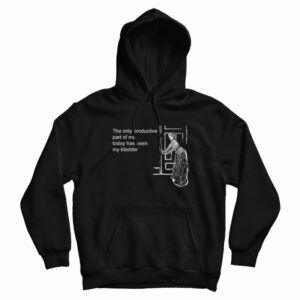 The Only Productive Part Of Me Today Has Been My Bladder Hoodie