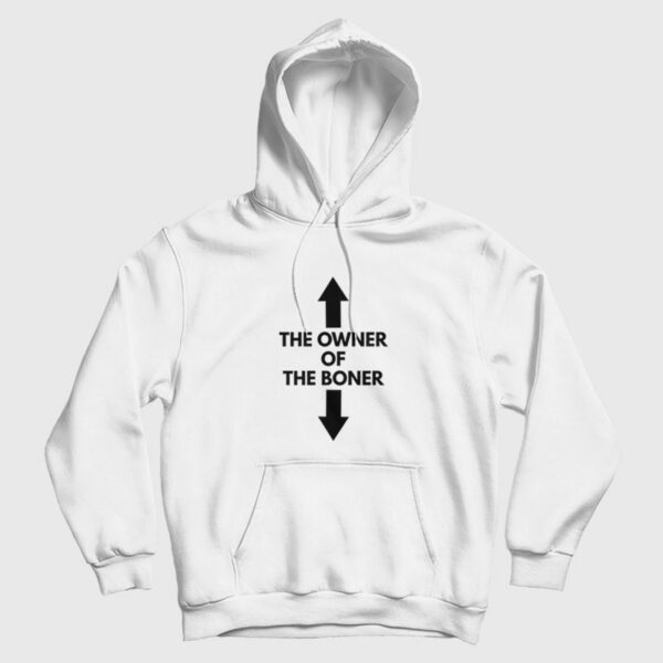 The Owner Of The Boner Hoodie