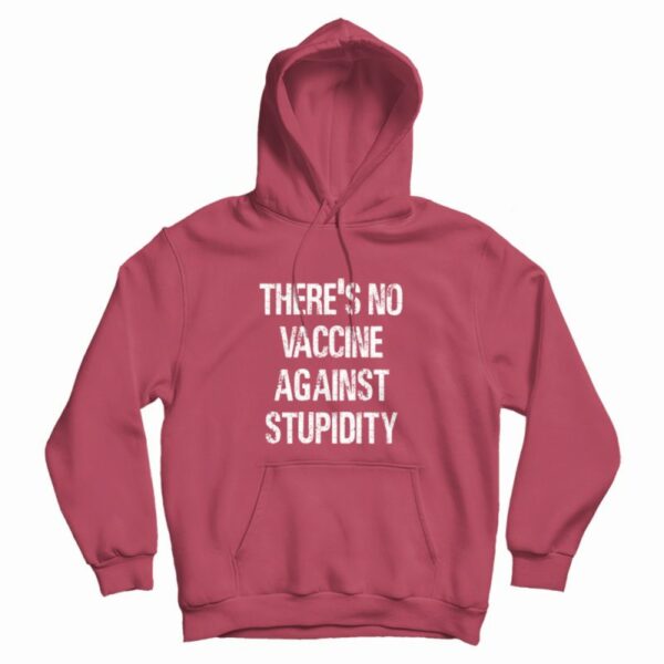 There’s No Vaccine Against Stupidity Hoodie